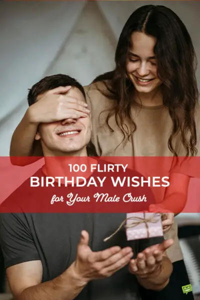 An image you can pin on Pinterest so you can save for later this blog post with 100 Flirty Birthday Wishes for Your Male Crush.