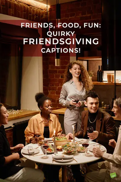 Friendsgiving Captions for your photos